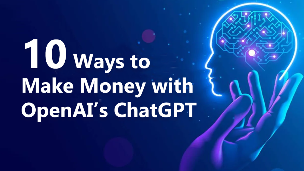 Top 10 Ways to Make Money with OpenAI’s ChatGPT