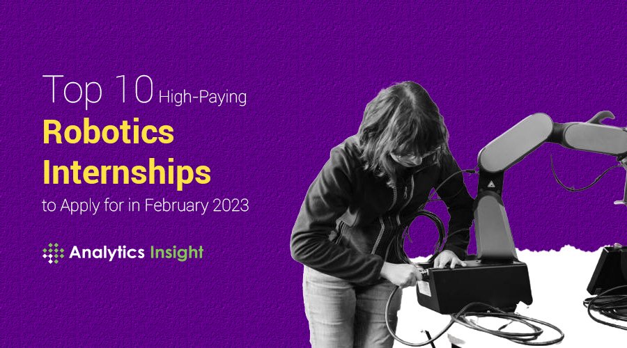 Top 10 High-Paying Robotics Internships to Apply for in February 2023