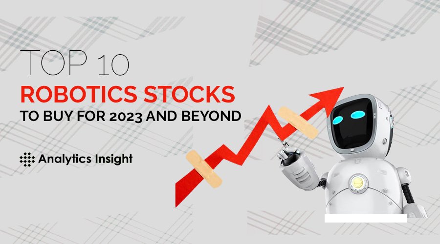 Top 10 Robotics Stocks to Buy for 2023 and Beyond